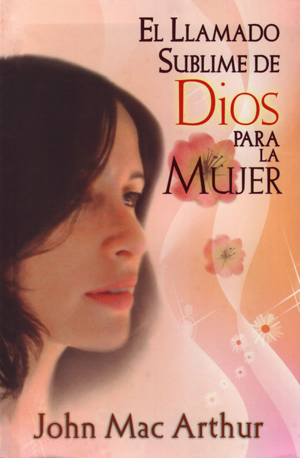 El Llamado Sublime De Dios Para La Mujer Gods High Calling For Women