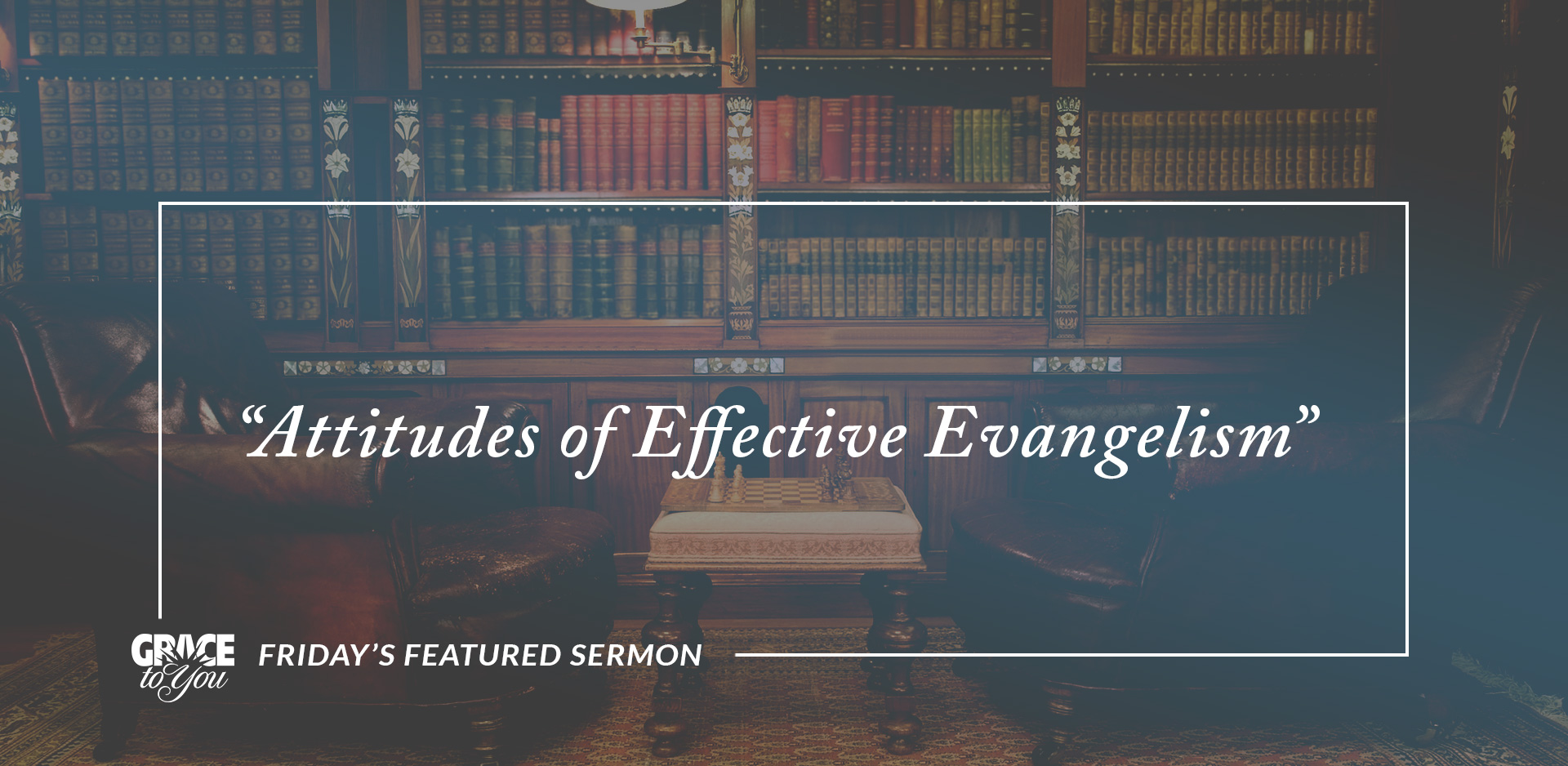 blog-post-friday-s-featured-sermon-attitudes-of-effective-evangelism