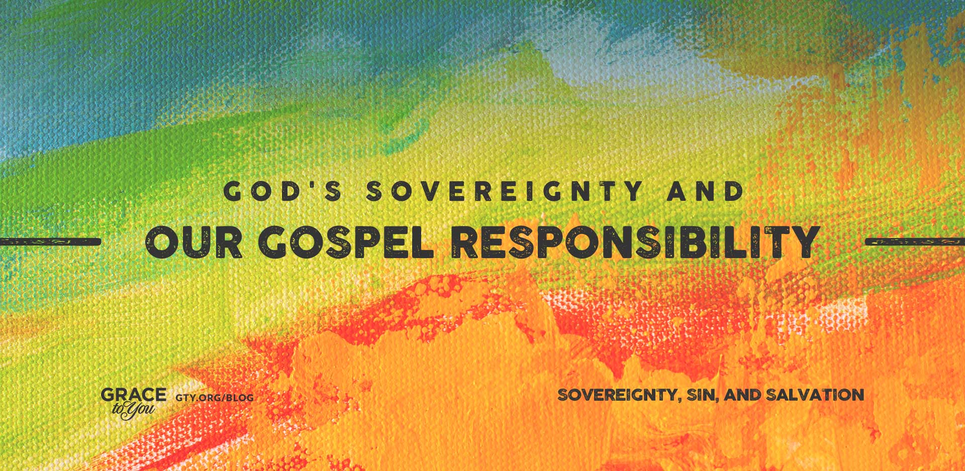 Blog Post - God’s Sovereignty and Our Gospel Responsibility