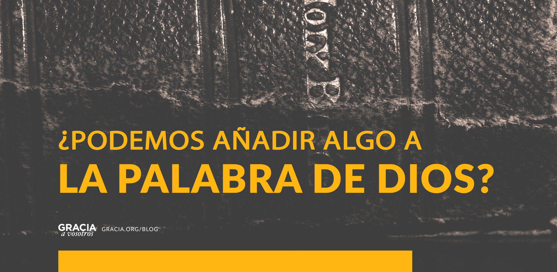 Blog Post - ¿Podemos Añadir Algo A La Palabra De Dios?