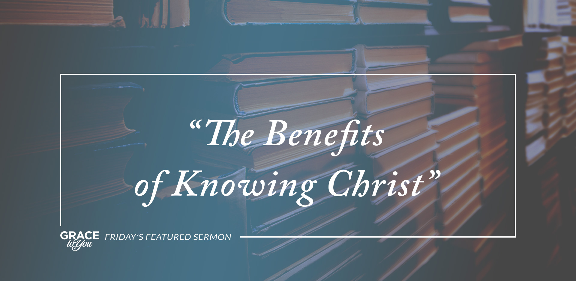 “The Benefits of Knowing Christ” – Faithful Steward Ministries and FSM ...